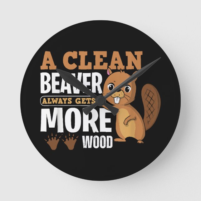 A Clean Beaver Always Gets More Wood funny quote Round Clock (Front)