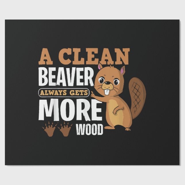 A Clean Beaver Always Gets More Wood funny quote Wrapping Paper (Flat)