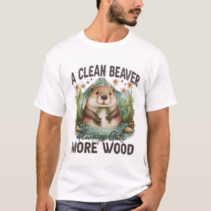 A Clean Beaver Always Gets More Wood T-Shirt