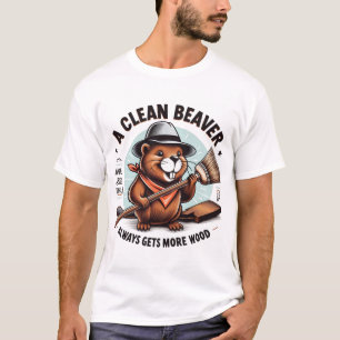 A Clean Beaver Always Gets More Wood T-Shirt
