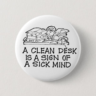 A Clean Desk is a Sign of a Sick Mind Button