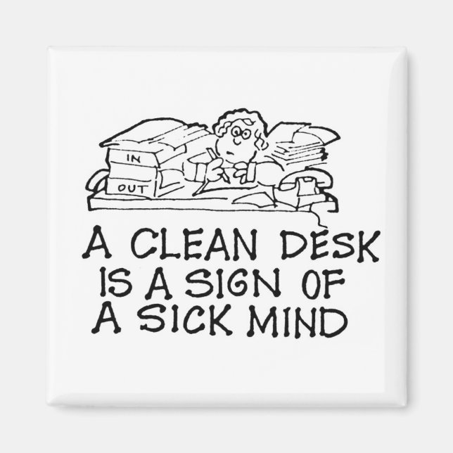 A Clean Desk is a Sign of a Sick Mind Magnet (Front)