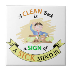 A Clean Desk is A sign of Sick Mind Ceramic Tile