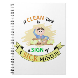 A Clean Desk is A sign of Sick Mind Notebook