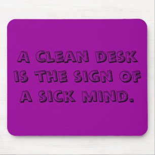 A clean desk is the sign of a sick mind. mouse mat