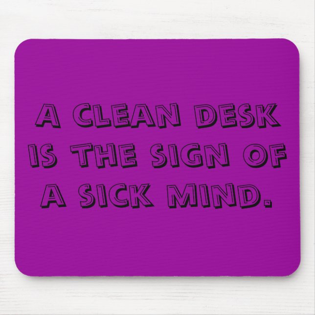 A clean desk is the sign of a sick mind. mouse mat (Front)