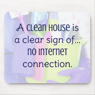A clean house is a clear sign of… no internet mouse mat
