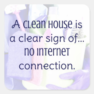 A clean house is a clear sign of… no internet square sticker