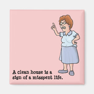 A clean house is a sign of a misspent life. magnet