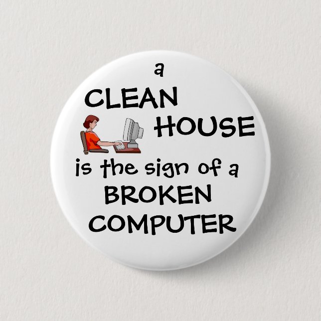 A Clean House Is The Sign Of A Broken Computer 6 Cm Round Badge (Front)