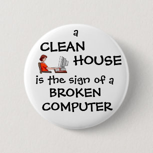 A Clean House Is The Sign Of A Broken Computer 6 Cm Round Badge