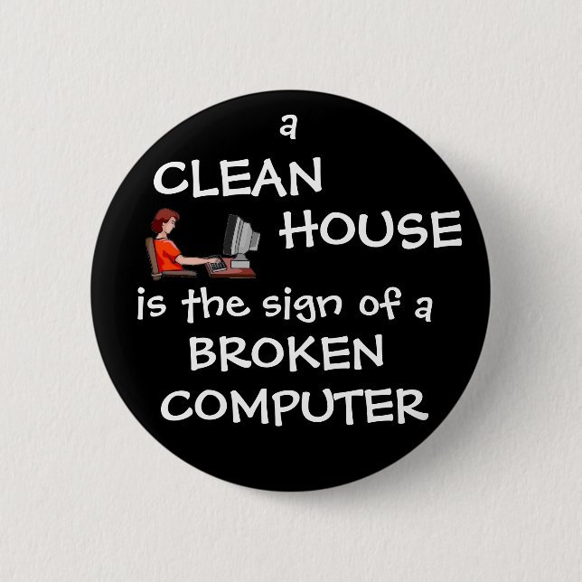 A Clean House Is The Sign Of A Broken Computer 6 Cm Round Badge (Front)