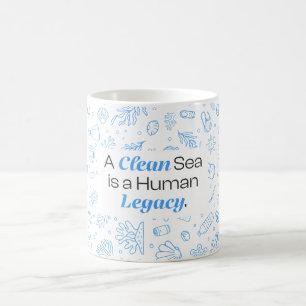 A Clean Sea is a Human Legacy   Ocean Pollution Coffee Mug