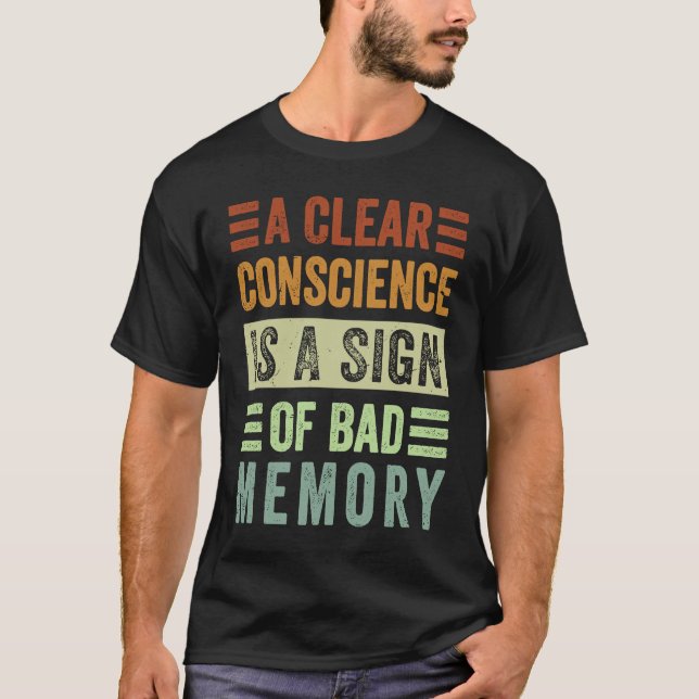 A Clear Conscience Is A Sign Of Bad Memory  Sarcas T-Shirt (Front)
