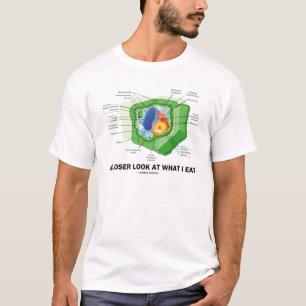 A Closer Look At What I Eat (Plant Cell) T-Shirt