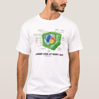 A Closer Look At What I Eat (Plant Cell) T-Shirt