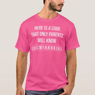A Code That Only Parents Know G.Y.A.I.T.M.F.H.R.N. T-Shirt