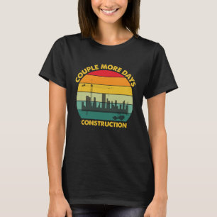 A Couple More Days of Construction T-Shirt