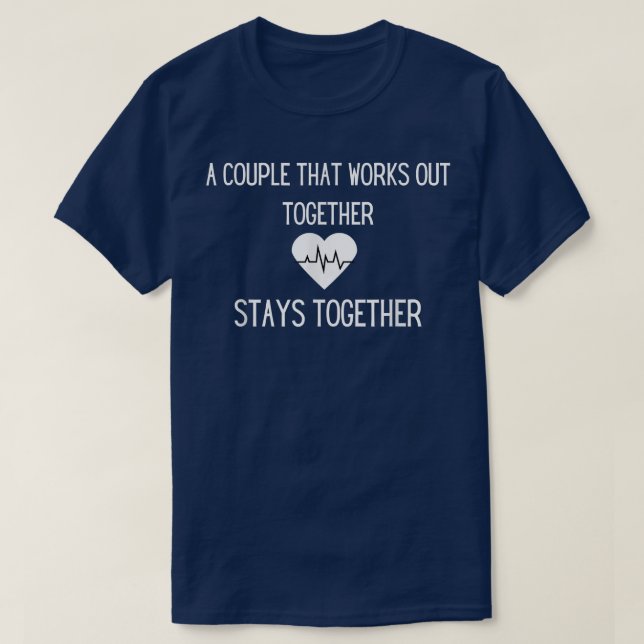 A Couple That Works Out Together Stays Together  T-Shirt (Design Front)
