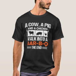 A Cow A Pig And A Chicken Walk Into A Bar B Q T-Shirt