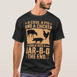 A Cow a Pig and a Chicken walk into a Bar B Q the T-Shirt