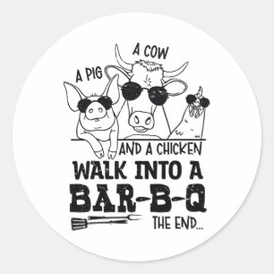 A Cow A Pig And A Chicken Walk Into A Bbq Byr B Q  Classic Round Sticker