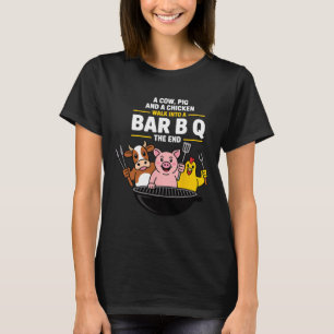 A Cow, Pig And A Chicken Walk Into A R B Q The End T-Shirt