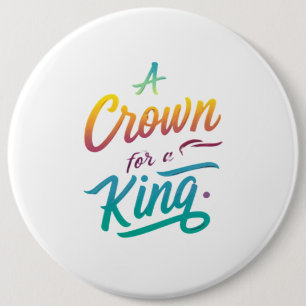 A Crown for a King 6 Cm Round Badge