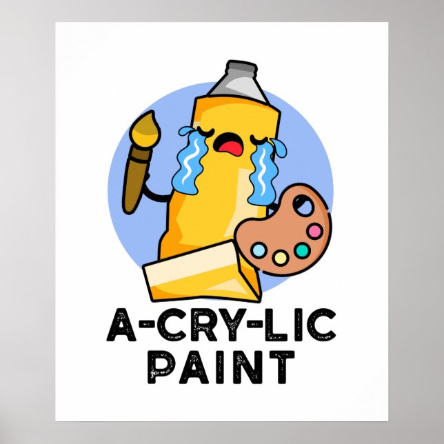 A-cry-lic Paint Cute Acrylic Paint Pun Poster (Front)