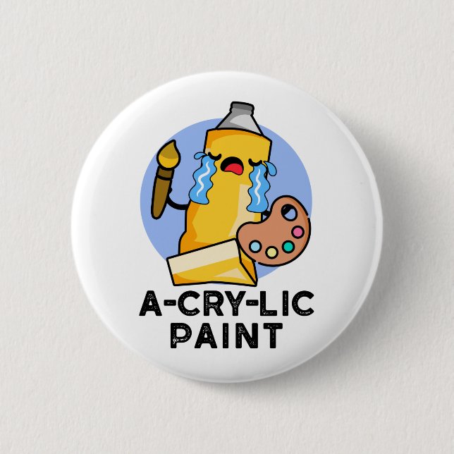 A-cry-lic Paint Funny Artist Pun  6 Cm Round Badge (Front)