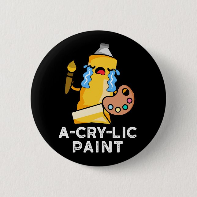 A-cry-lic Paint Funny Artist Pun Dark BG 6 Cm Round Badge (Front)