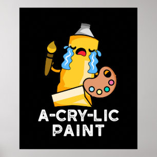 A-cry-lic Paint Funny Artist Pun Dark BG Poster