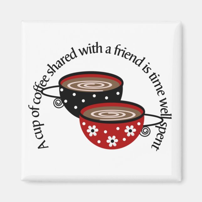 A Cup of Coffee Shared with a Friend Magnet (Front)