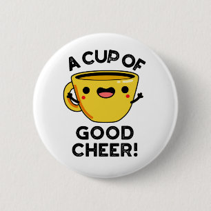 A Cup Of Good Cheer Funny Cup Pun 6 Cm Round Badge