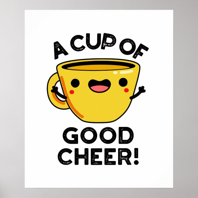 A Cup Of Good Cheer Funny Cup Pun Poster (Front)