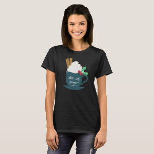 A Cup of Let It Snow T-Shirt