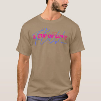 A CUP OF LOVE friend T-Shirt