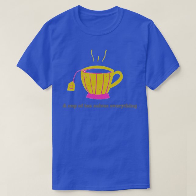 a cup of tea solves everything 27 T-Shirt (Design Front)