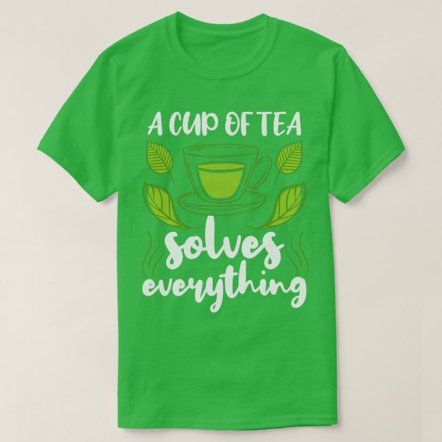 A Cup Of Tea Solves Everything Green Tea Lover Gif T-Shirt (Design Front)
