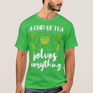 A Cup Of Tea Solves Everything Green Tea Lover Gif T-Shirt