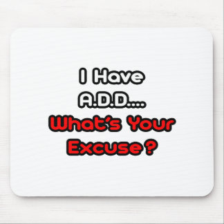 A.D.D...What's Your Excuse? Mouse Mat
