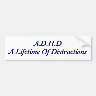 A.D.H.D A Lifetime Of Distractions Bumper Sticker