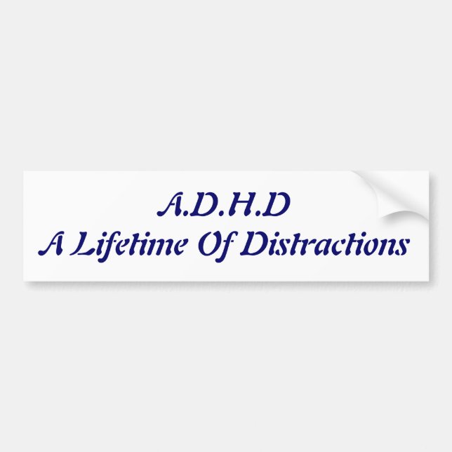 A.D.H.D A Lifetime Of Distractions Bumper Sticker (Front)