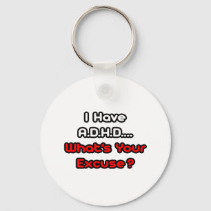 A.D.H.D...What's Your Excuse? Key Ring