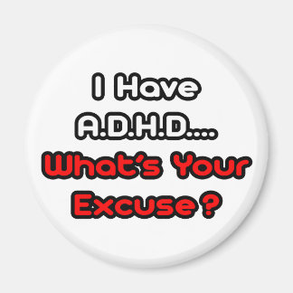A.D.H.D...What's Your Excuse? Magnet