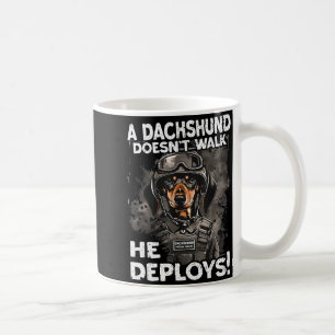 A Dachshund Doesn’t Walk He Deploys _ Wiener Dog Coffee Mug