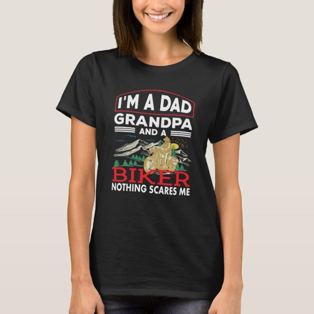 A Dad Grandpa And A Biker Nothing Scare Me Motorcy T-Shirt (Front)