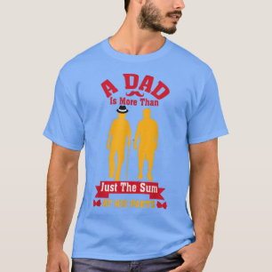 A Dad Is More Than Just The Sum Of His Parts, Fath T-Shirt