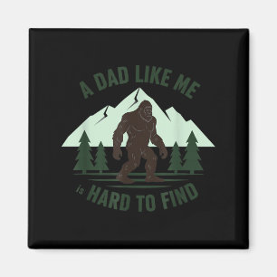 A Dad Like Me is Hard to Find Bigfoot Father Funny Magnet