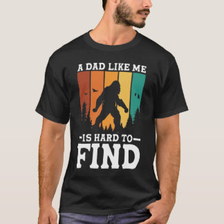 A Dad Like Me is Hard to Find - Bigfoot T-Shirt